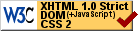 Valid XHTML 1.0 Strict, CSS, JavaScript and DOM!